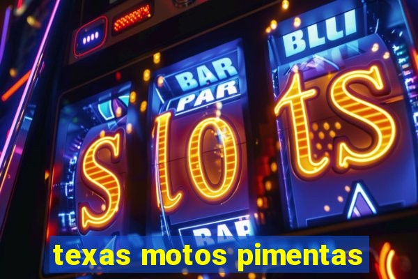 texas motos pimentas